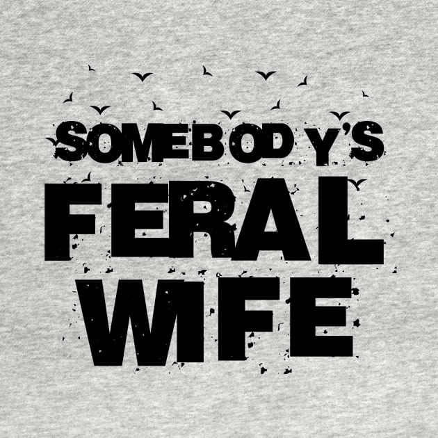Somebodys Feral Wife - Blessed Wife Funny Graphic by Azaleia Photography